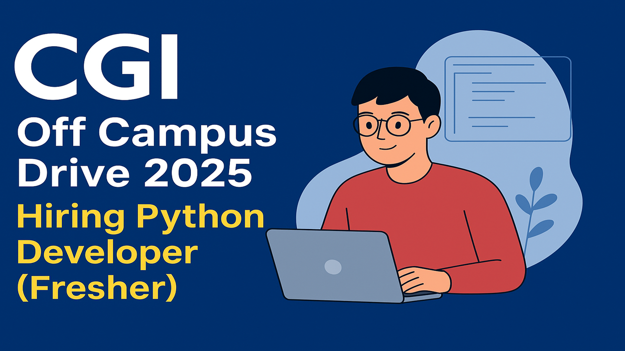 CGI Off Campus Drive 2025 | Exciting Opportunity for Freshers as Python Developer