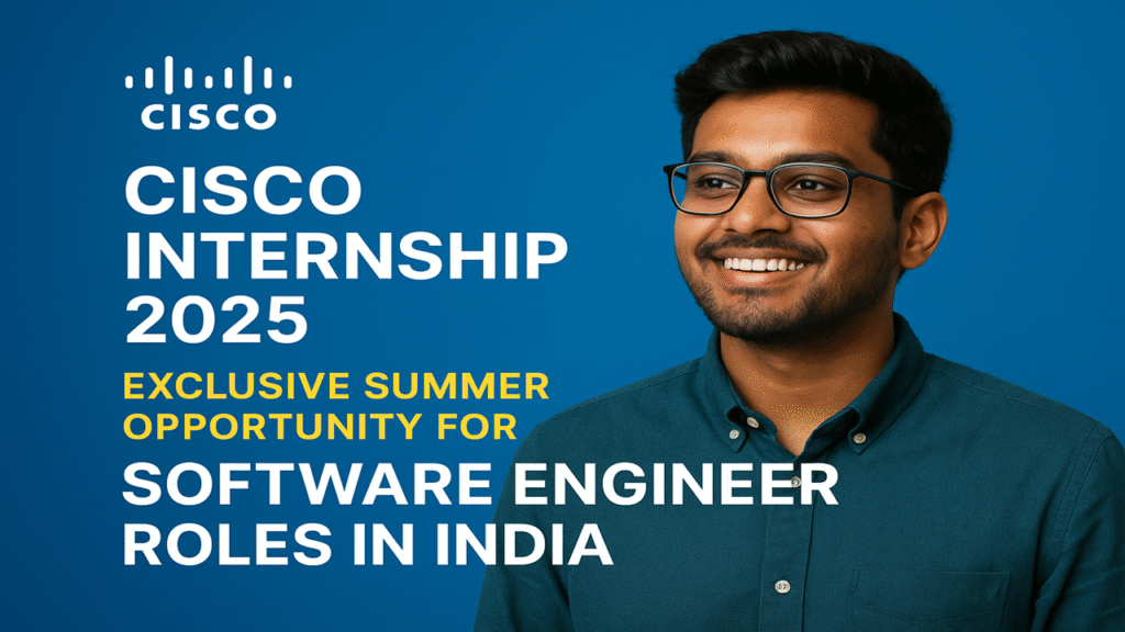 Cisco Internship 2025 | Exclusive Summer Opportunity for Software Engineer Roles in India