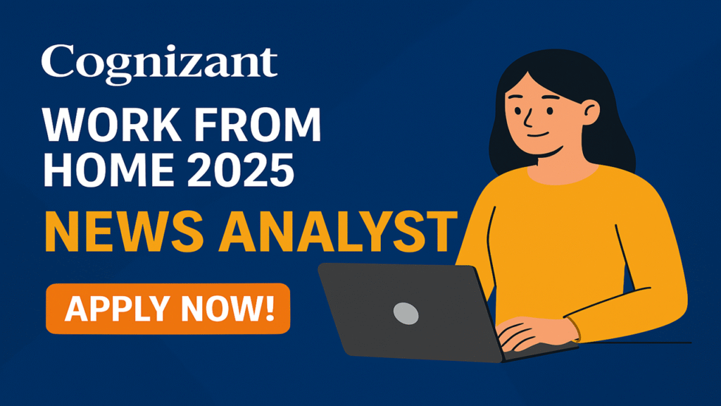 Cognizant Work From Home 2025 | Exclusive Hiring for News Analyst Role – Apply Now!