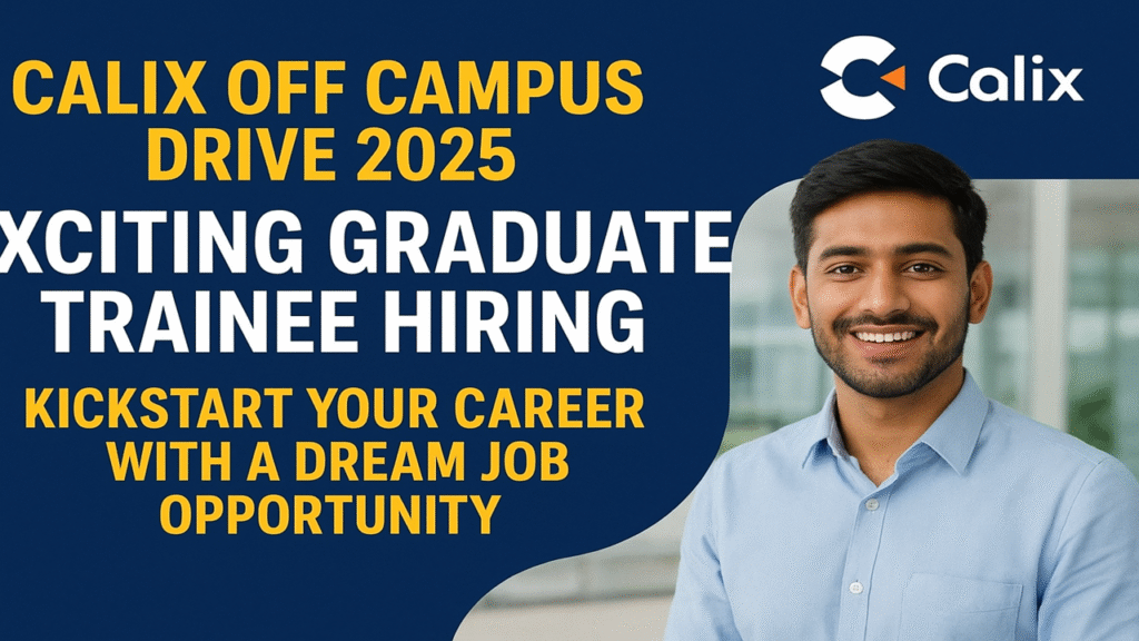 Calix Off Campus Drive 2025 | Exciting Graduate Trainee Hiring – Kickstart Your Career with a Dream Job Opportunity