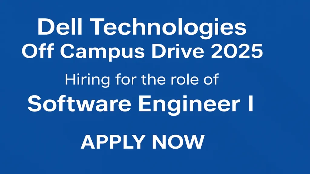 Dell Technologies Off Campus Drive 2025: Apply Now for Software Engineer I Role | Freshers Dream Job