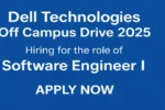 Dell Technologies Off Campus Drive 2025: Apply Now for Software Engineer I Role | Freshers Dream Job