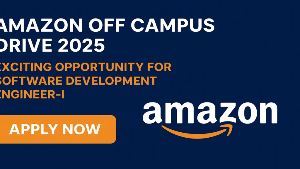Amazon Off Campus Drive 2025 | Exciting Career Opportunity for Software Development Engineer – I | Apply Now